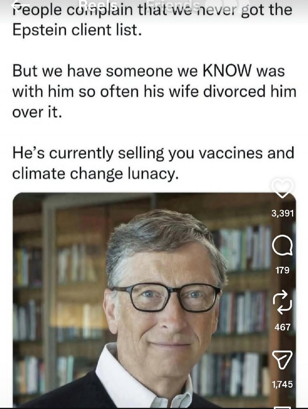 People complain that we never got the Epstein client list. But we have someone we KNOW was with him so often his wife divorced him over it. He's currently selling you vaccines and climate change lunacy.