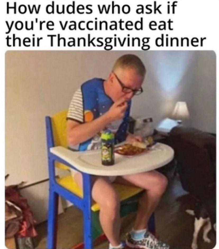 How dudes who ask if youre vaccinated eat their Thanks dinner i yr