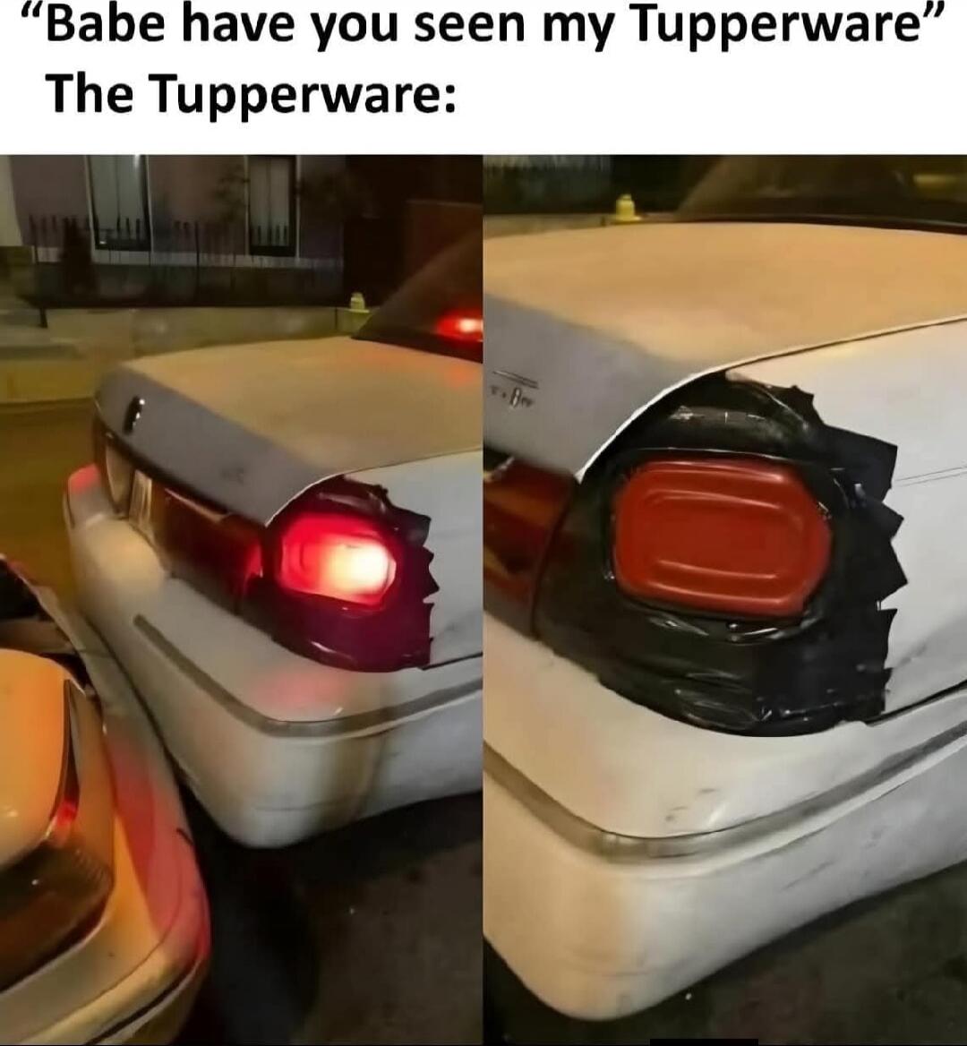 Babe have you seen my Tupperware The Tupperware: