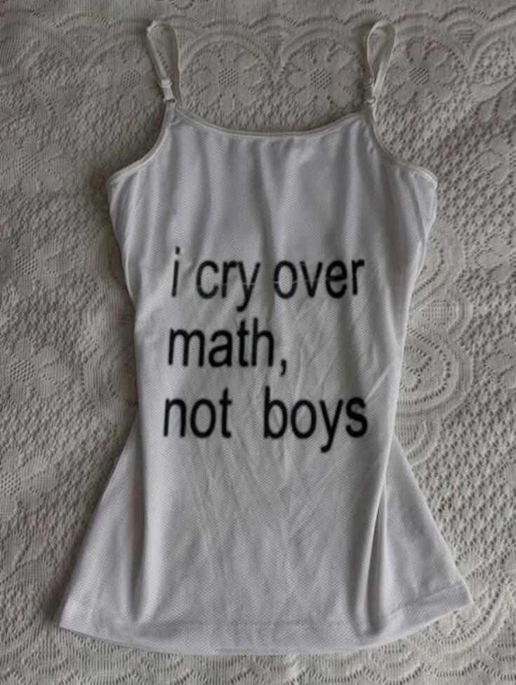 i cry over math, not boys
