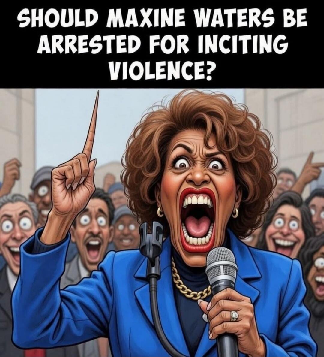 SHOULD MAXINE WATERS BE ARRESTED FOR INCITING VIOLENCE?