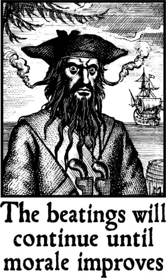 o AN F The beatings will continue until morale improves