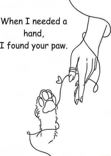 When I needed a hand I found your paw