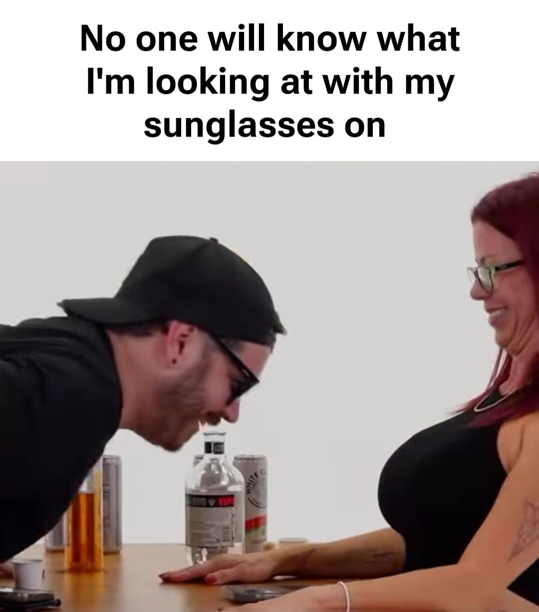 No one will know what I'm looking at with my sunglasses on