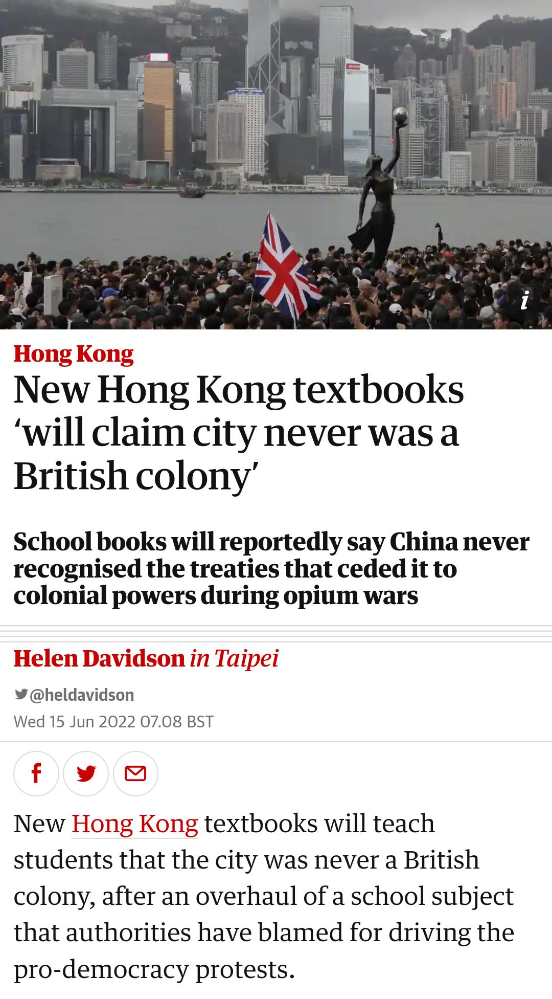 New Hong Kong textbooks will claim city never was a British colony School books will reportedly say China never recognised the treaties that ceded it to colonial powers during opium wars avidson in Taipei heldavidson Wed 15 Jun 2022 0708 BST fvw New Hong Kong textbooks will teach students that the city was never a British colony after an overhaul of a school subject that authorities have blamed fo