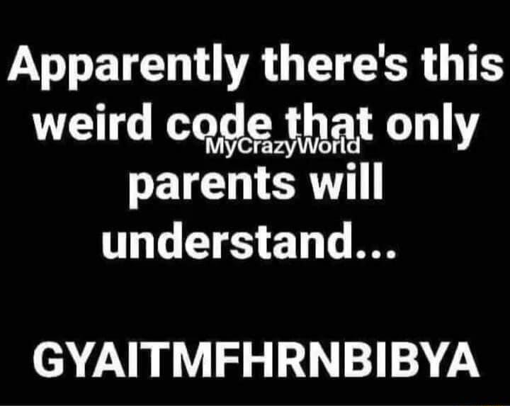 Apparently theres this weird cqogde that only ETEN TERW understand GYAITMFHRNBIBYA