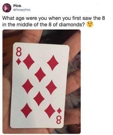 Plink aPiatprk What age were you when you first saw the 8 in the middle of the 8 of diamonds
