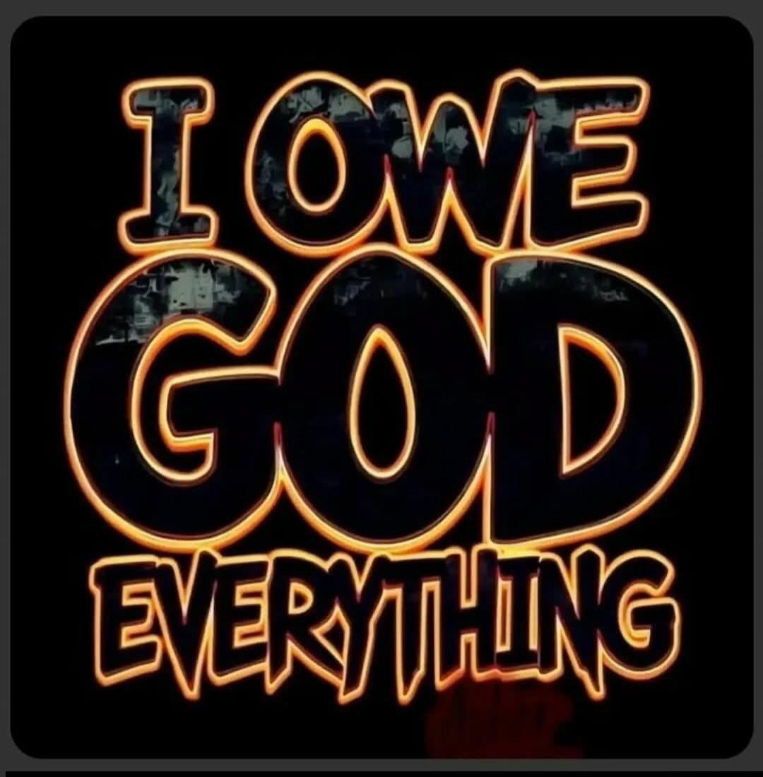 I OWE GOD EVERYTHING