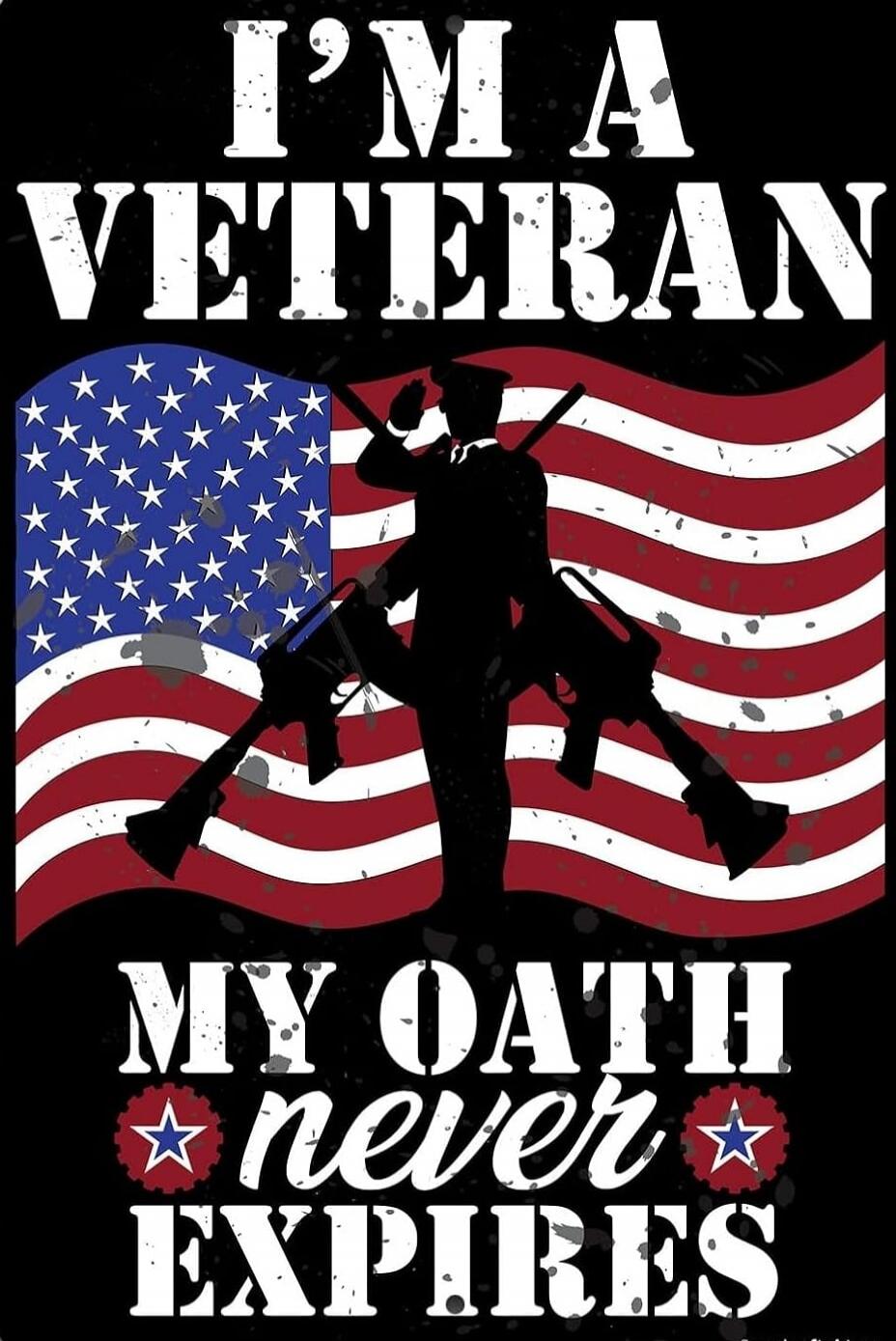 I'M A VETERAN MY OATH never EXPIRES