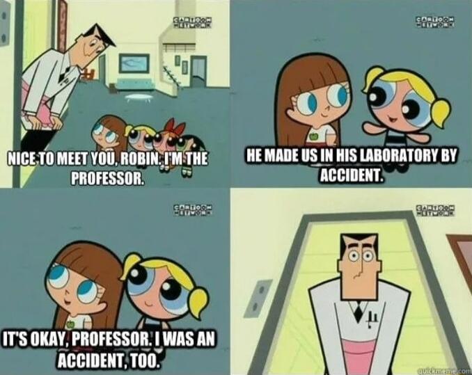 Co HE MADE US IN HIS LABORATORY BY