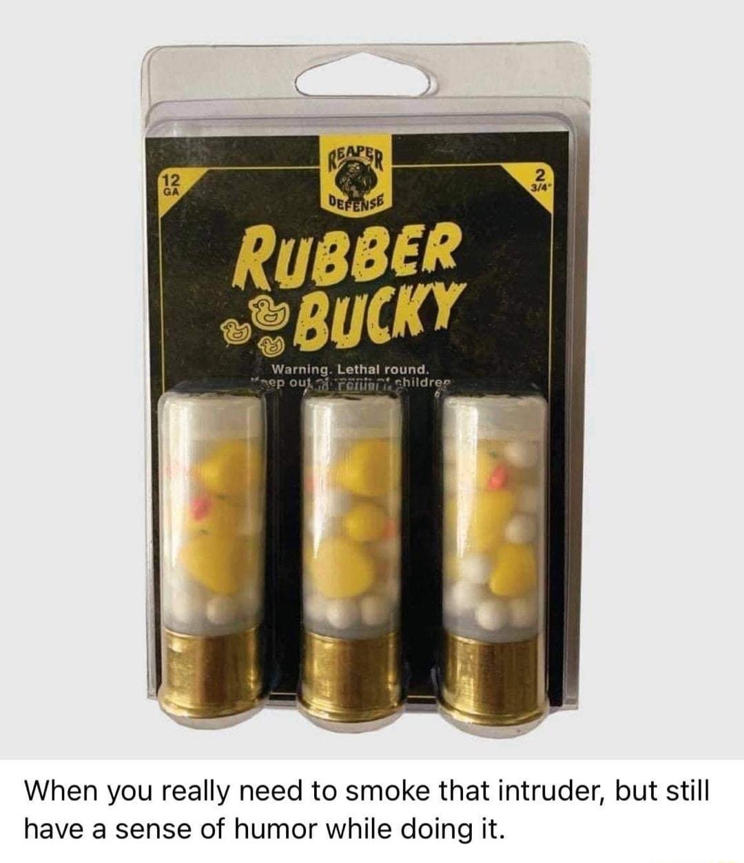 When you really need to smoke that intruder but still have a sense of humor while doing it