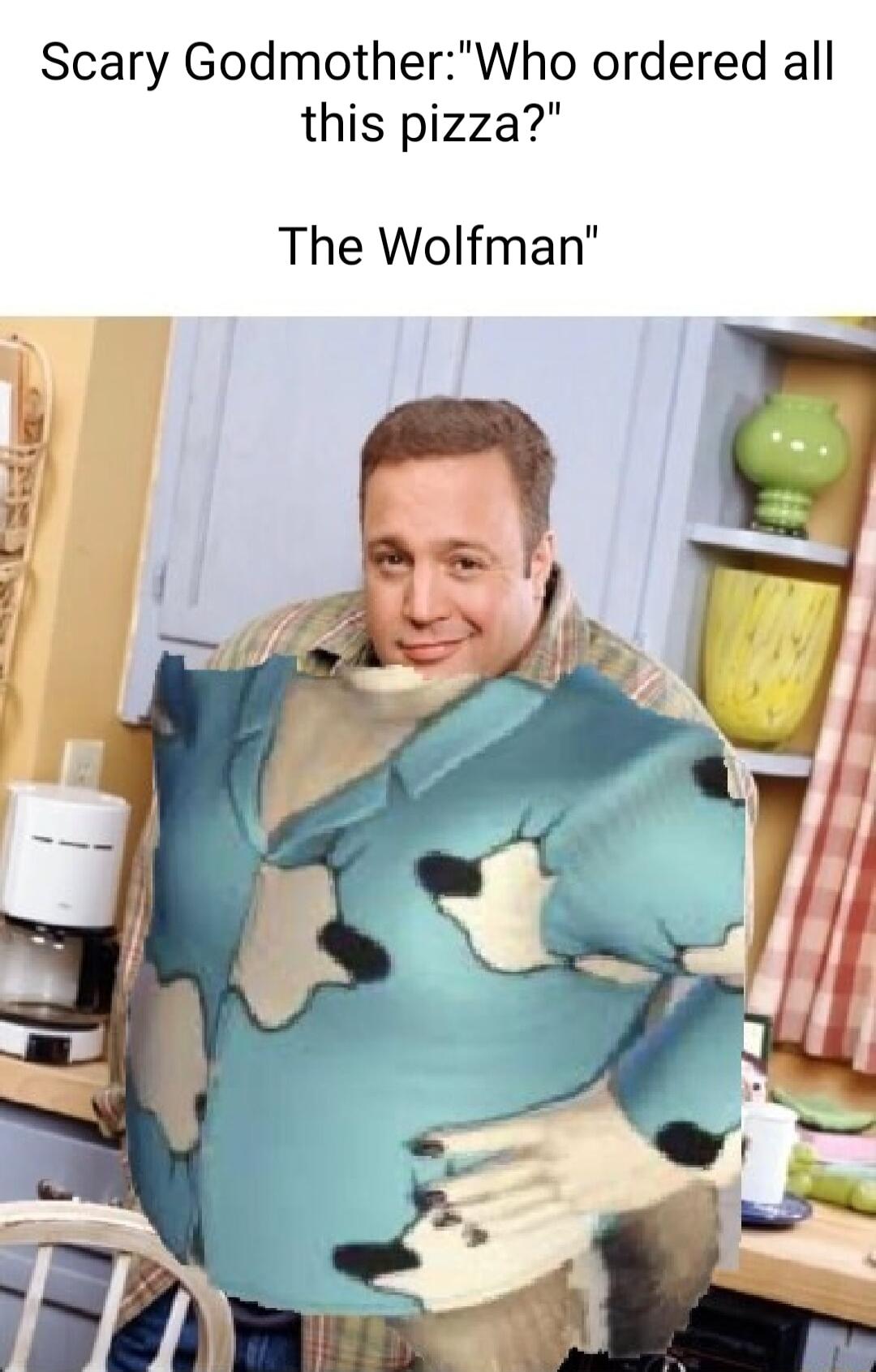 Scary GodmotherWho ordered all this pizza The Wolfman