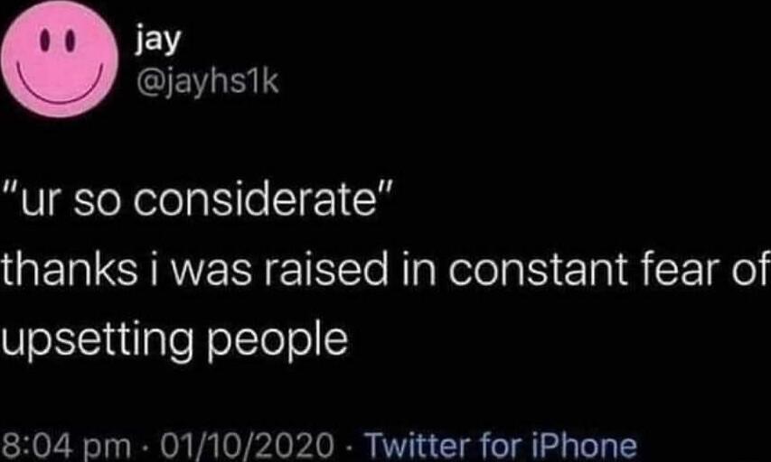 jay EGEIS ur so considerate thanks i was raised in constant fear of upsetting people 804 pm 01102020 Twitter for iPhone