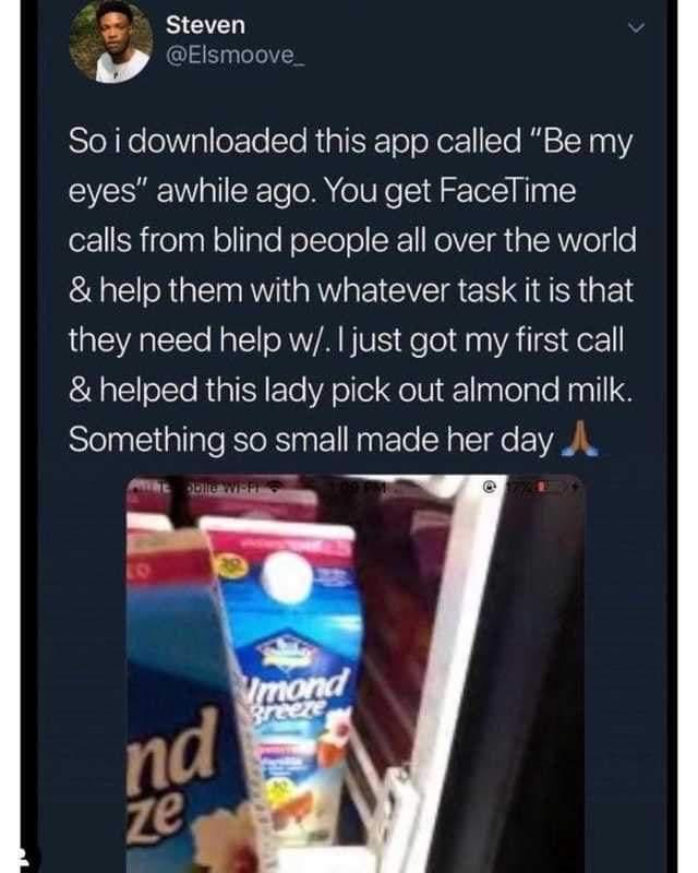 steven 9 Elsmoove SlolKeleWValleFTo Sle RialfRTololer1To I 21N 001V eyes awhile ago You get FaceTime calls from blind people all over the world help them with whatever task it is that they need help wy just got my first call gl olTe RaISYFTo VAo o ol nleale Naall Something so small made her day