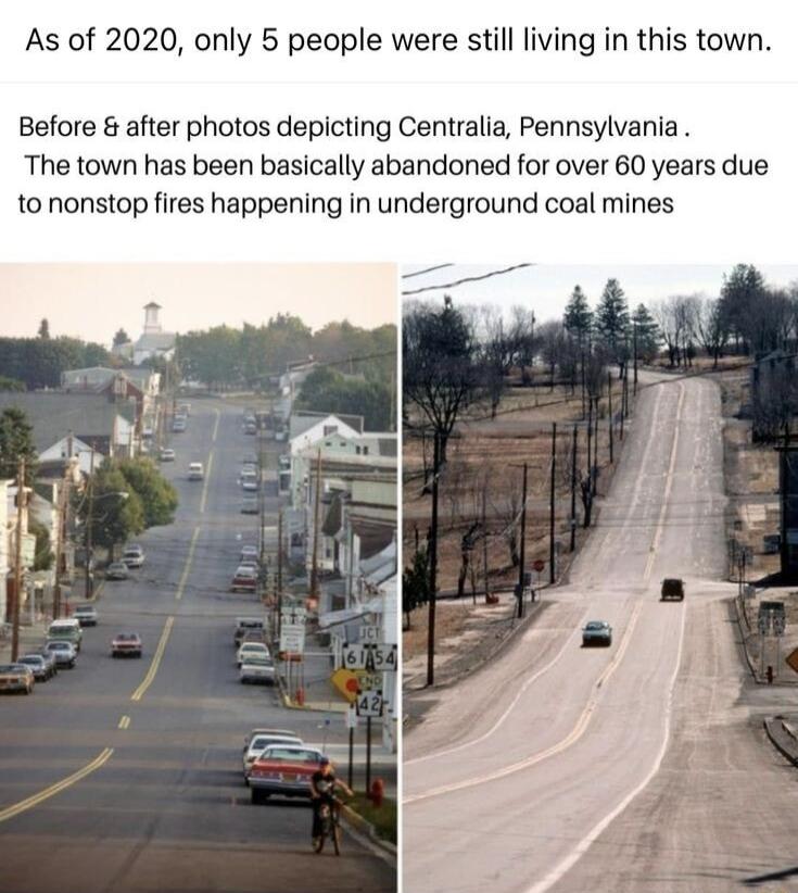 As of 2020 only 5 people were still living in this town Before after photos depicting Centralia Pennsylvania The town has been basically abandoned for over 60 years due to nonstop fires happening in underground coal mines