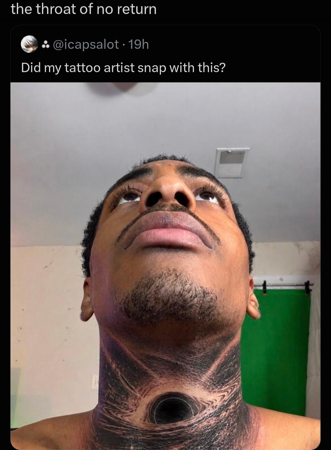 The throat of no return. Did my tattoo artist snap with this?