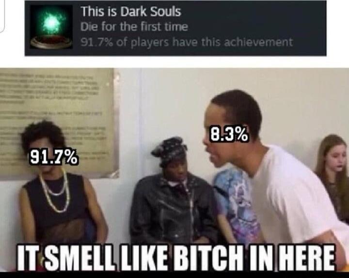 This is Dark Souls ATSMELLLIKE BITCH INHERE