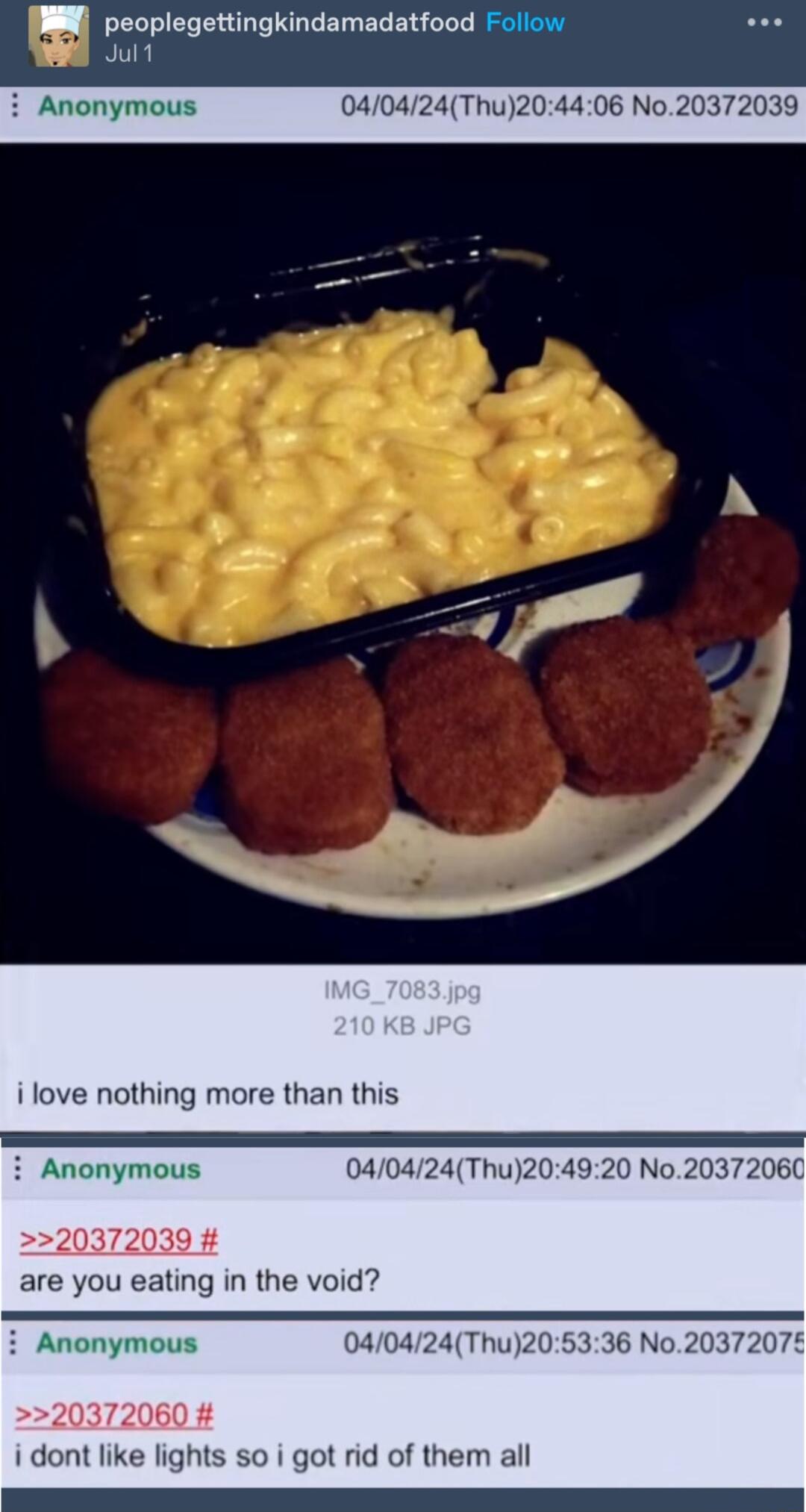i love nothing more than this i Anonymous 0424Thu204920 No20372060 20372039 are you eating in the void Anonymous 040424Thu2053 20372060 i dont like lights so i got rid of them all
