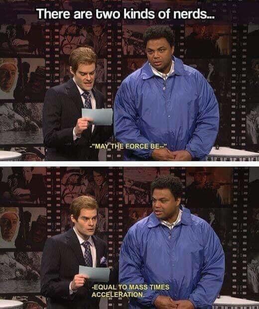 There are two kinds of nerds EQUAL TOMASS TIMES ACGELERATION