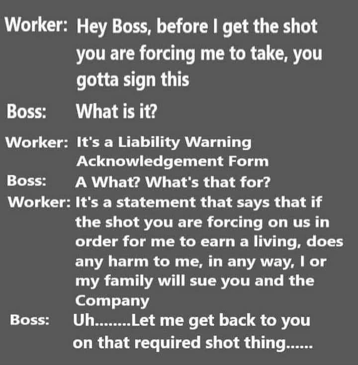 Worker Boss Worker Boss Worker Boss Hey Boss before get the shot VLALELCE T TR CR CRE LGB L EIL IR G T What is it Its a Liability Warning Acknowledgement Form R LET R ETER O ET A o1 Its a statement that says that if the shot you are forcing on us in order for me to earn a living does ELVALELG RGN T IET AT A NG DA L TR BETERVLITIET T G 1 Company U J Let me get back to you on that required shot thin