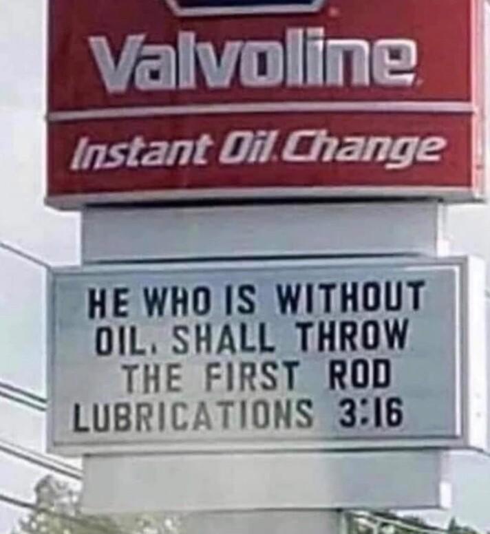 Valvoline Instant Oil Change HE WHO IS WITHOUT DIL SHALL THROW THE FIRST_ROD LUBRICATIONS 316 e S L