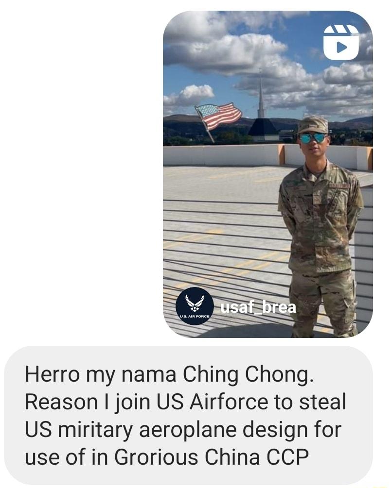 Herro my nama Ching Chong Reason join US Airforce to steal US miritary aeroplane design for use of in Grorious China CCP