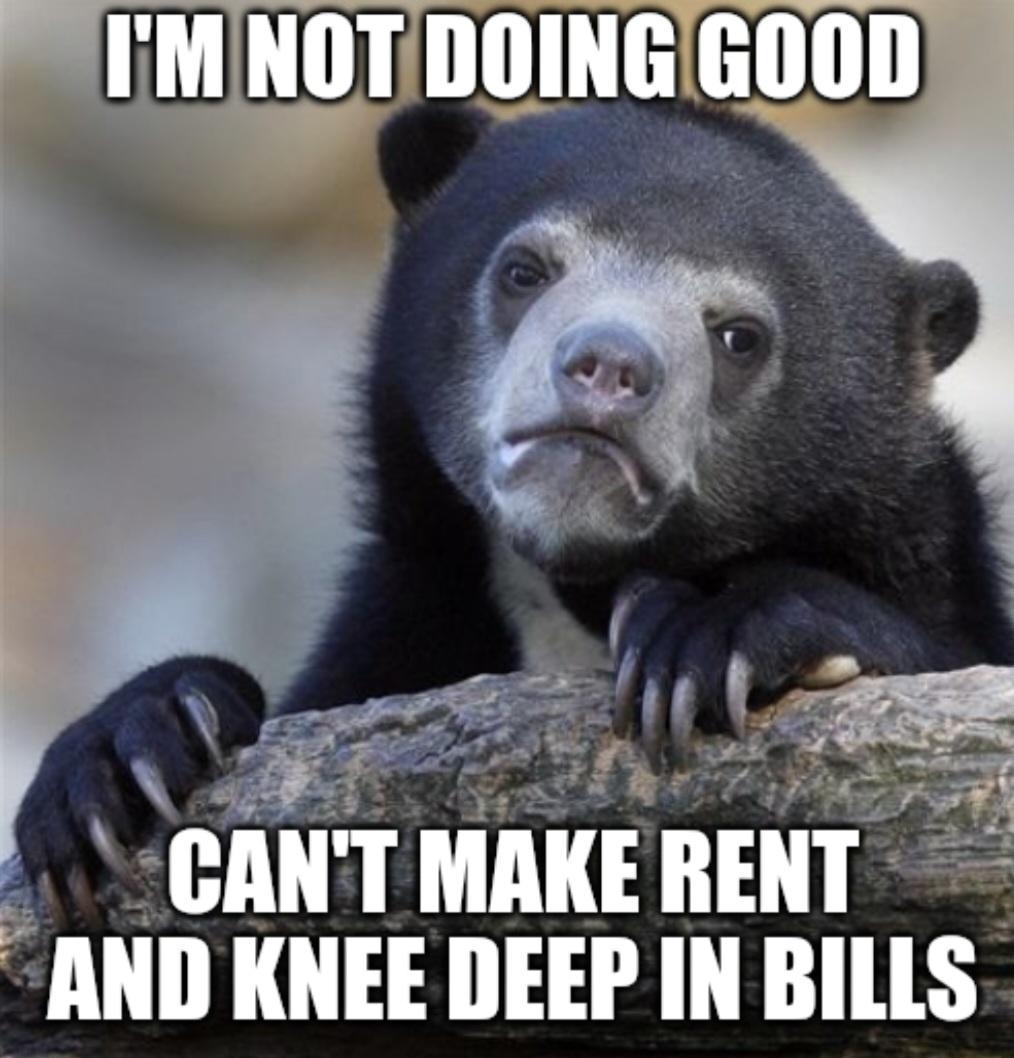 NOTDOINGGOOD A AT CANT MAKERENT AND KNEE DEEP IN BILLS