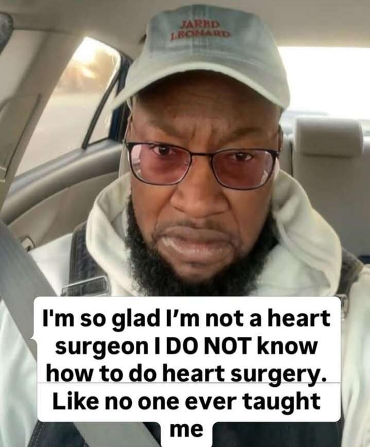 I'm so glad I'm not a heart surgeon I DO NOT know how to do heart surgery. Like no one ever taught me