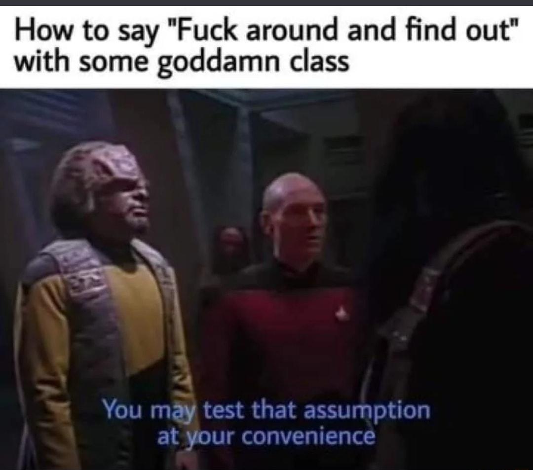 How to say Fuck around and find o h some goddamn class You may test that assumption at your convenience