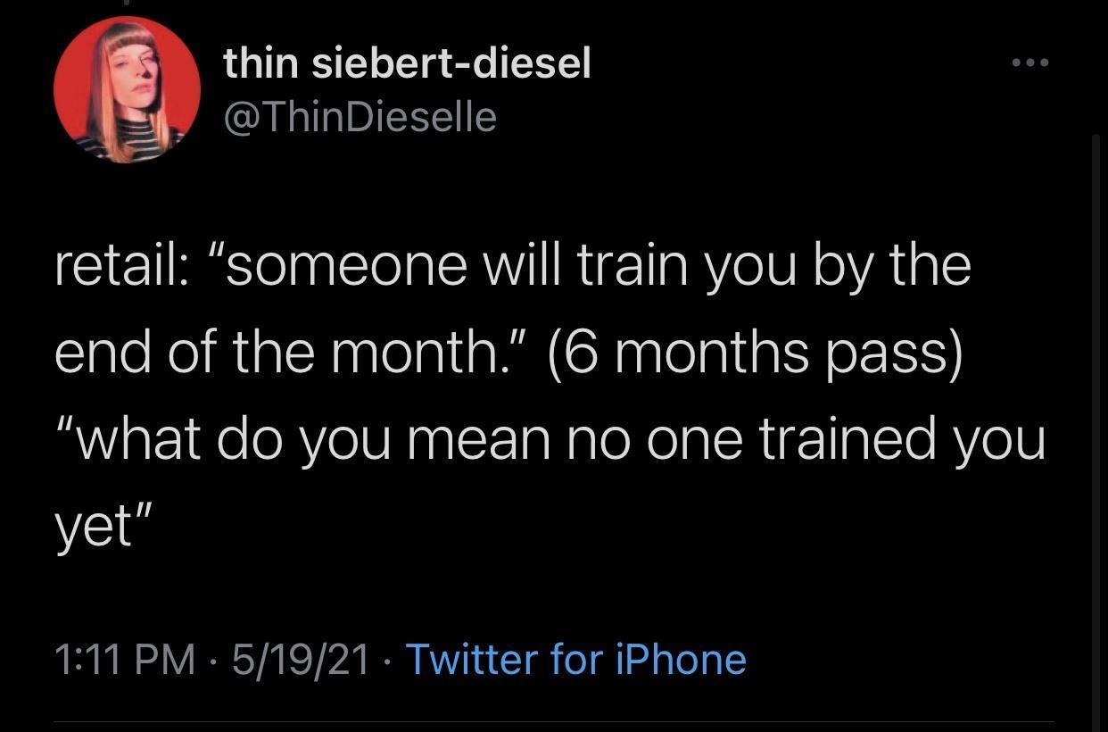 thin siebert diesel 1Y ThinDieselle retail someone will train you by the end of the month 6 months pass what do you mean no one trained you yet 111 PM 51921 Twitter for iPhone