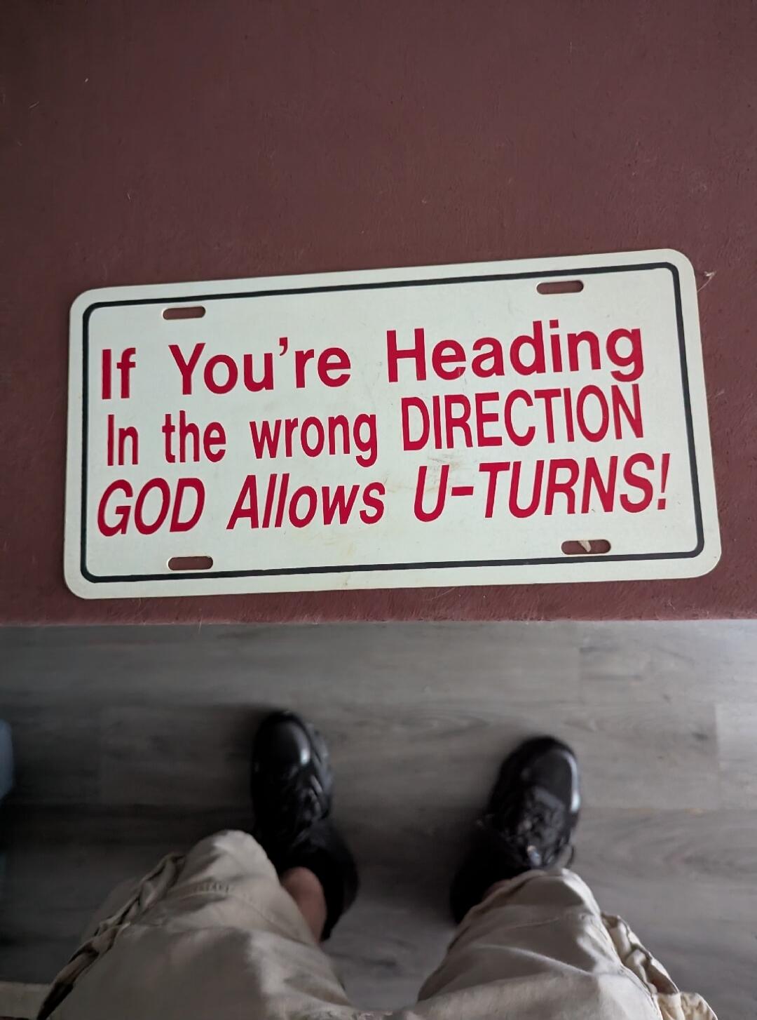 If You're Heading In the wrong DIRECTION GOD Allows U-TURNS!