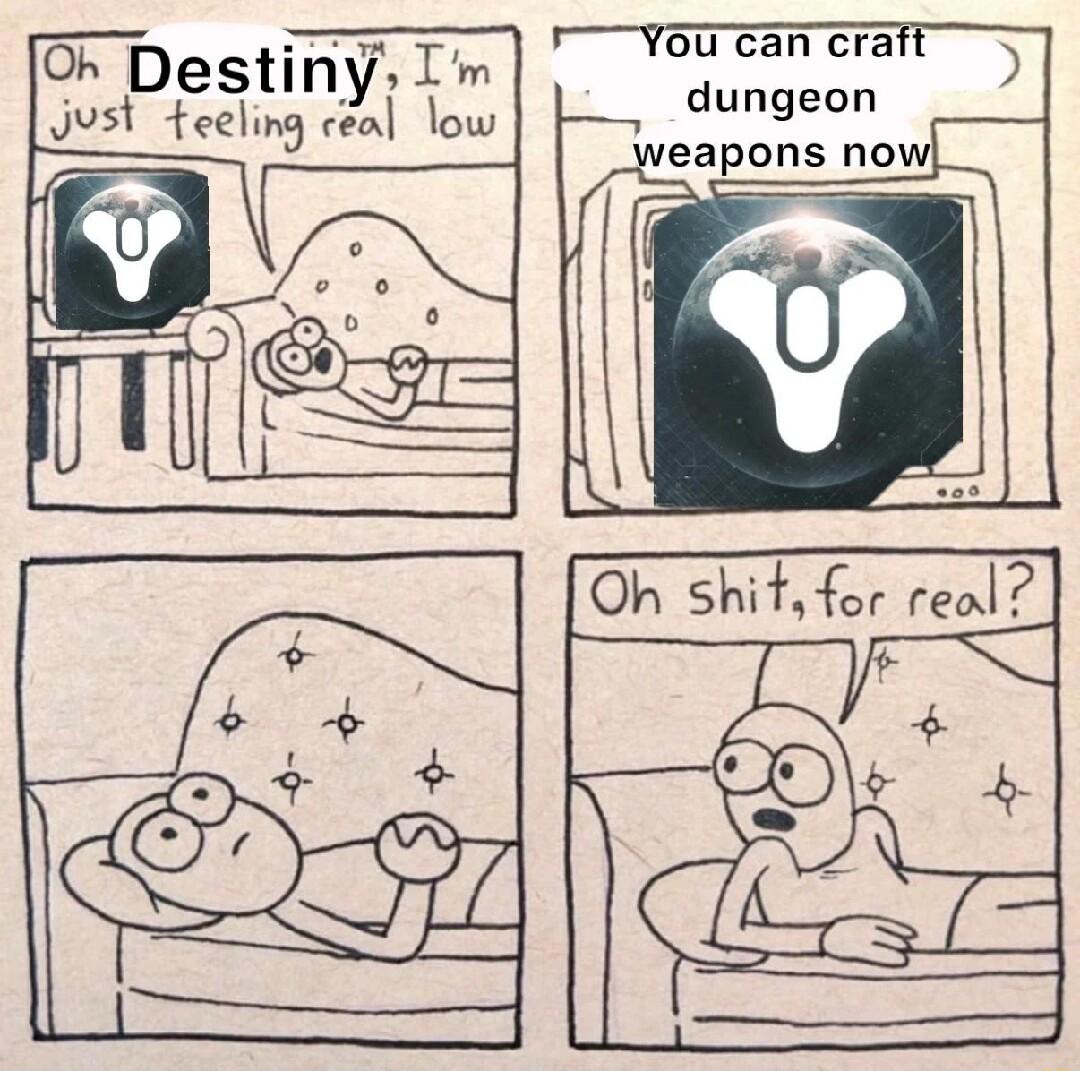 You can craft 3 p dungeon eapons no O Destiny I Just teeling ceal low Oh Shiffor real