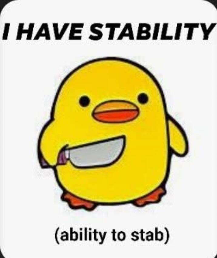 I HAVE STABILITY (ability to stab)