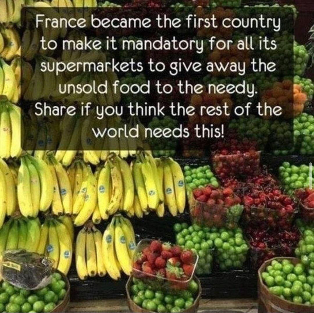 SNBSS l P o 2L m e France became the first country 54 to make it mandatory forall its g 4 supermarkets to give away the P L unsold food to the needy 3 Share if you think the rest of the L hi world needs this s T iy O 4 o o o SRR 5 e 5 2 04394 F o o SO ovl O PE st Wy BV R N T