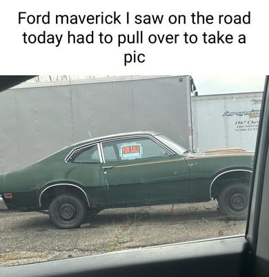Ford maverick saw on the road today had to pull over to take a pic R T