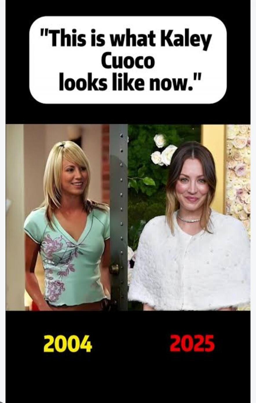 This is what Kaley Cuoco looks like now. 2004 2025