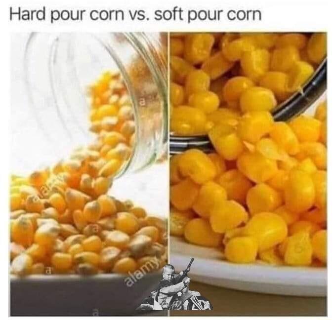 Hard pour corn vs soft pour corn