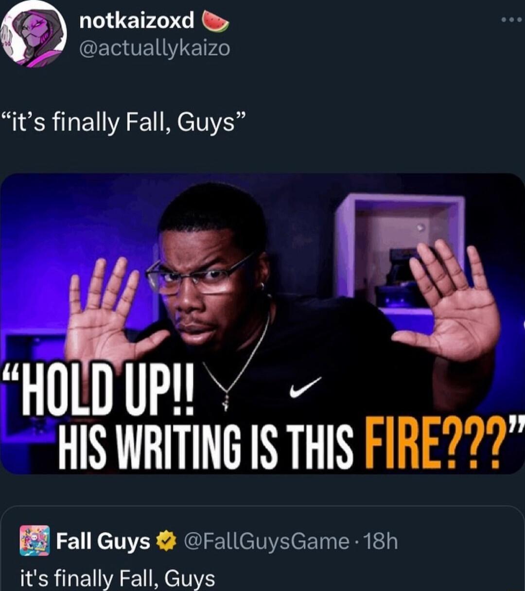 ya notkaizoxd 3 ETEIE L its finally Fall Guys sl HIS WRITING IS THIS FIRE7 B8 Fall Guys FallGuysGame 18h its finally Fall Guys