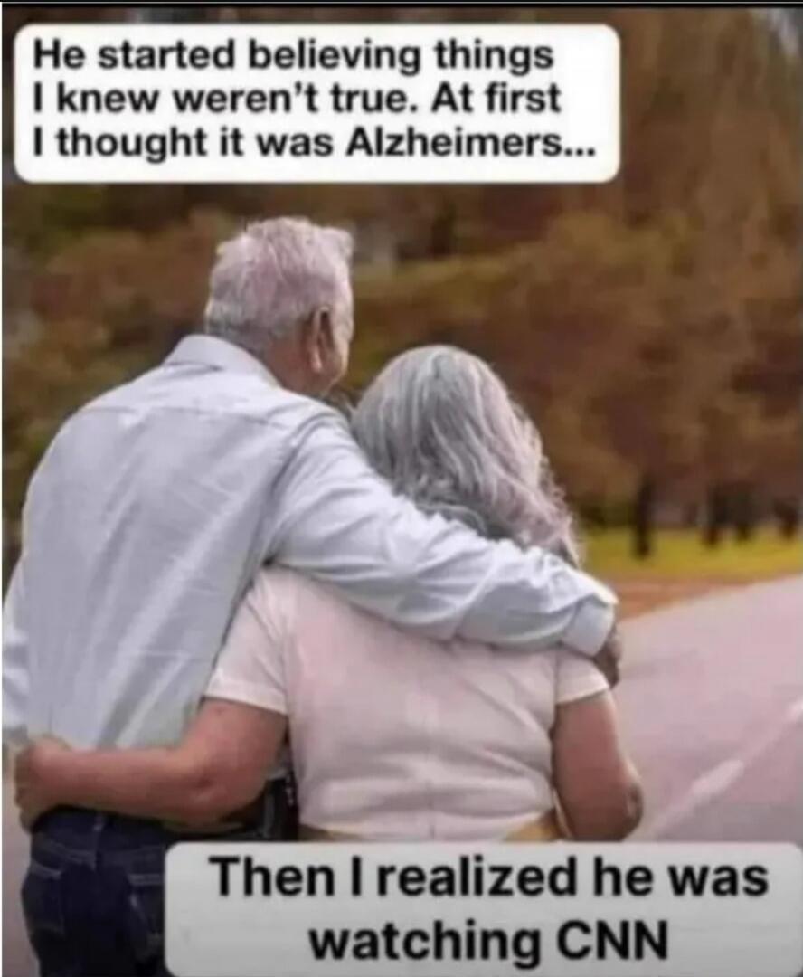 He started believing things I knew weren't true. At first I thought it was Alzheimer's... Then I realized he was watching CNN