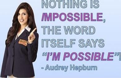 Nothing is impossible, the word itself says 