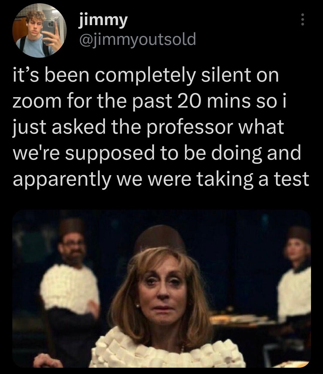 jimmy Yot elle 1Y oITTaNelelgTo 1 d1AS Y oh elg zoom for the past 20 mins so i just asked the professor what were supposed to be doing and ET I VAVCAEIER E R o 73 gt_