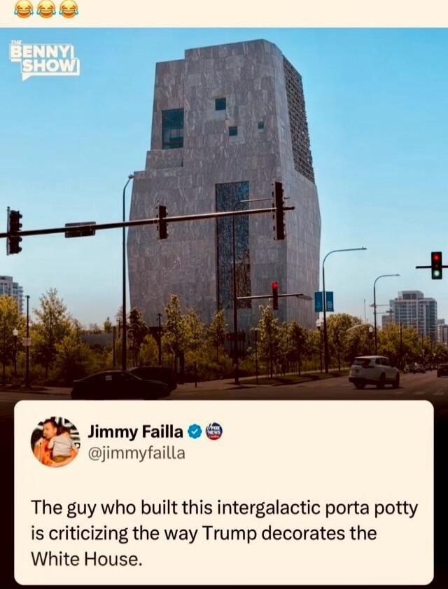 THE BENNY SHOW Jimmy Failla @jimmyfailla The guy who built this intergalactic porta potty is criticizing the way Trump decorating the White House.