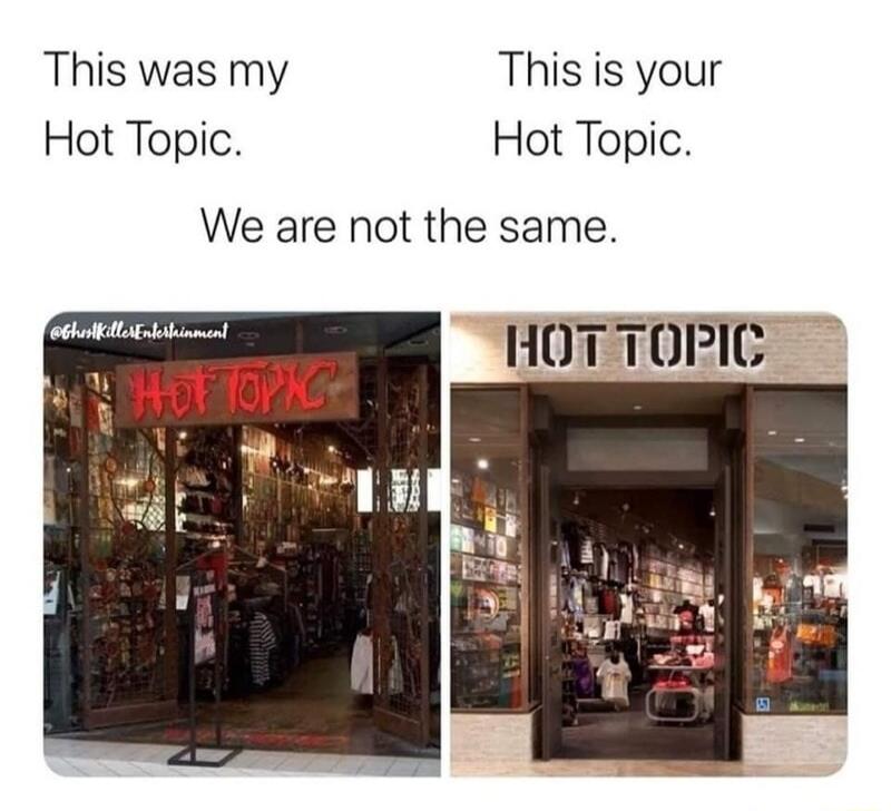 This was my This is your Hot Topic Hot Topic We are not the same