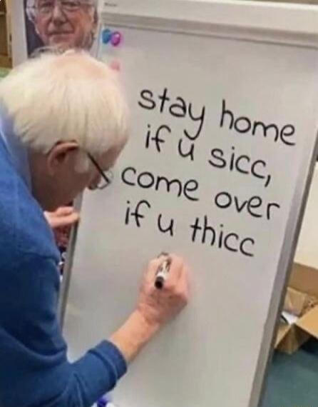 stay home if u sic, come over if u thicc