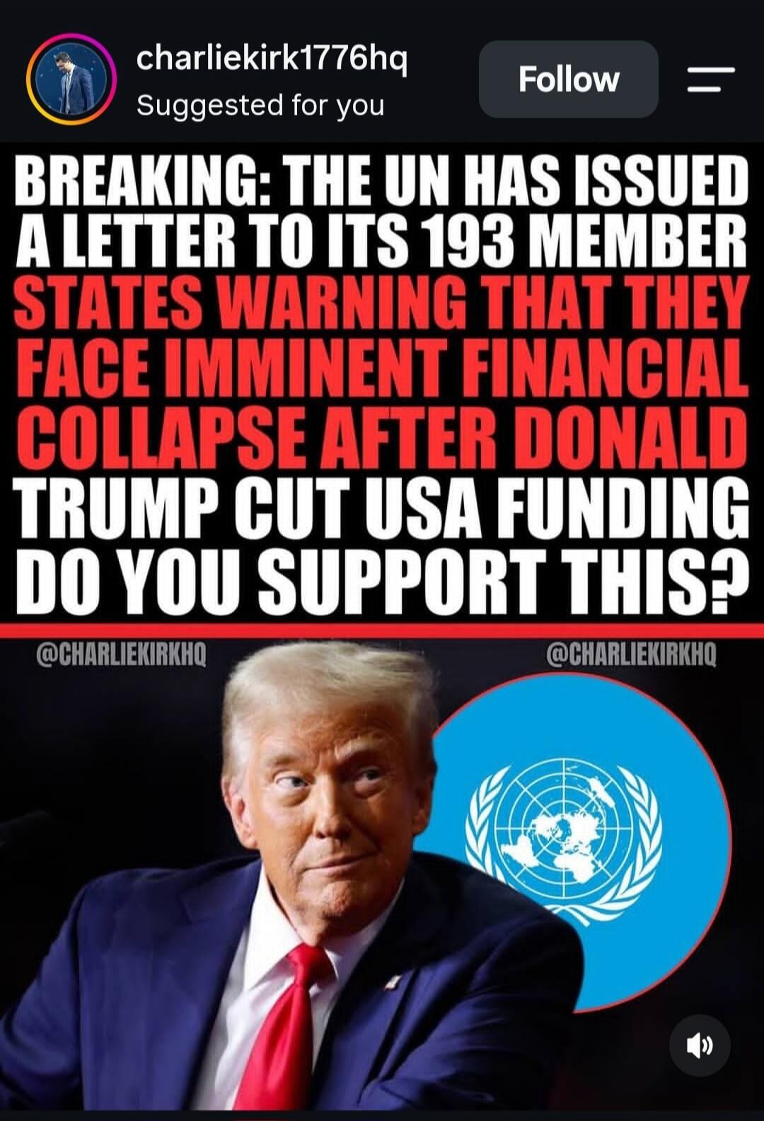 BREAKING: The UN has issued a letter to its 193 member states warning that they face imminent financial collapse after Donald Trump cut USA funding. Do you support this?