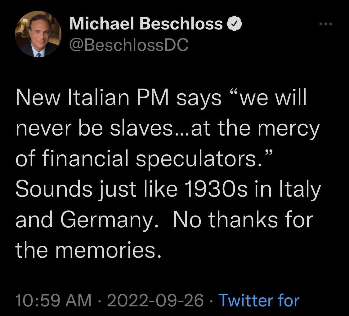 f Michael Beschloss BeschlossDC New Italian PM says we will never be slavesat the mercy of financial speculators Sounds just like 1930s in Italy ETale NETTE TR VAN e R aF Tal olg the memories 1059 AM 2022 09 26 Twitter for