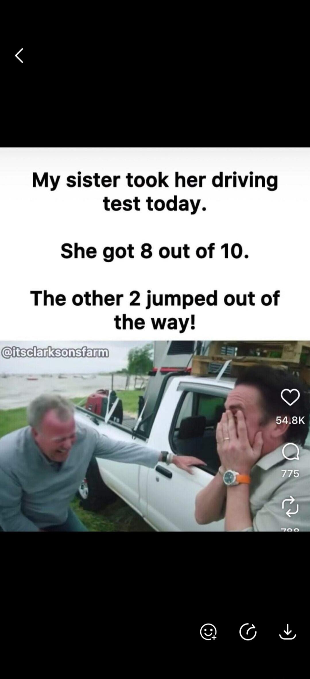 My sister took her driving test today. She got 8 out of 10. The other 2 jumped out of the way! @itsclarksonsfarm