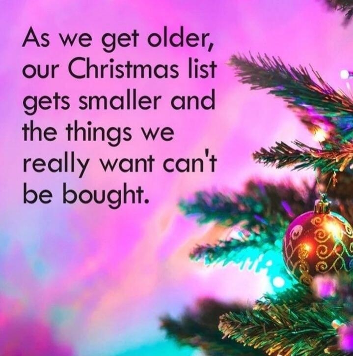 As we get older, our Christmas list gets smaller and the things we really want can't be bought.
