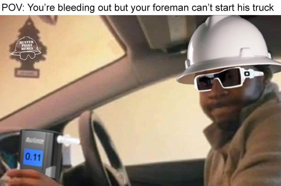 POV Youre bleeding out but your foreman cant start his truck