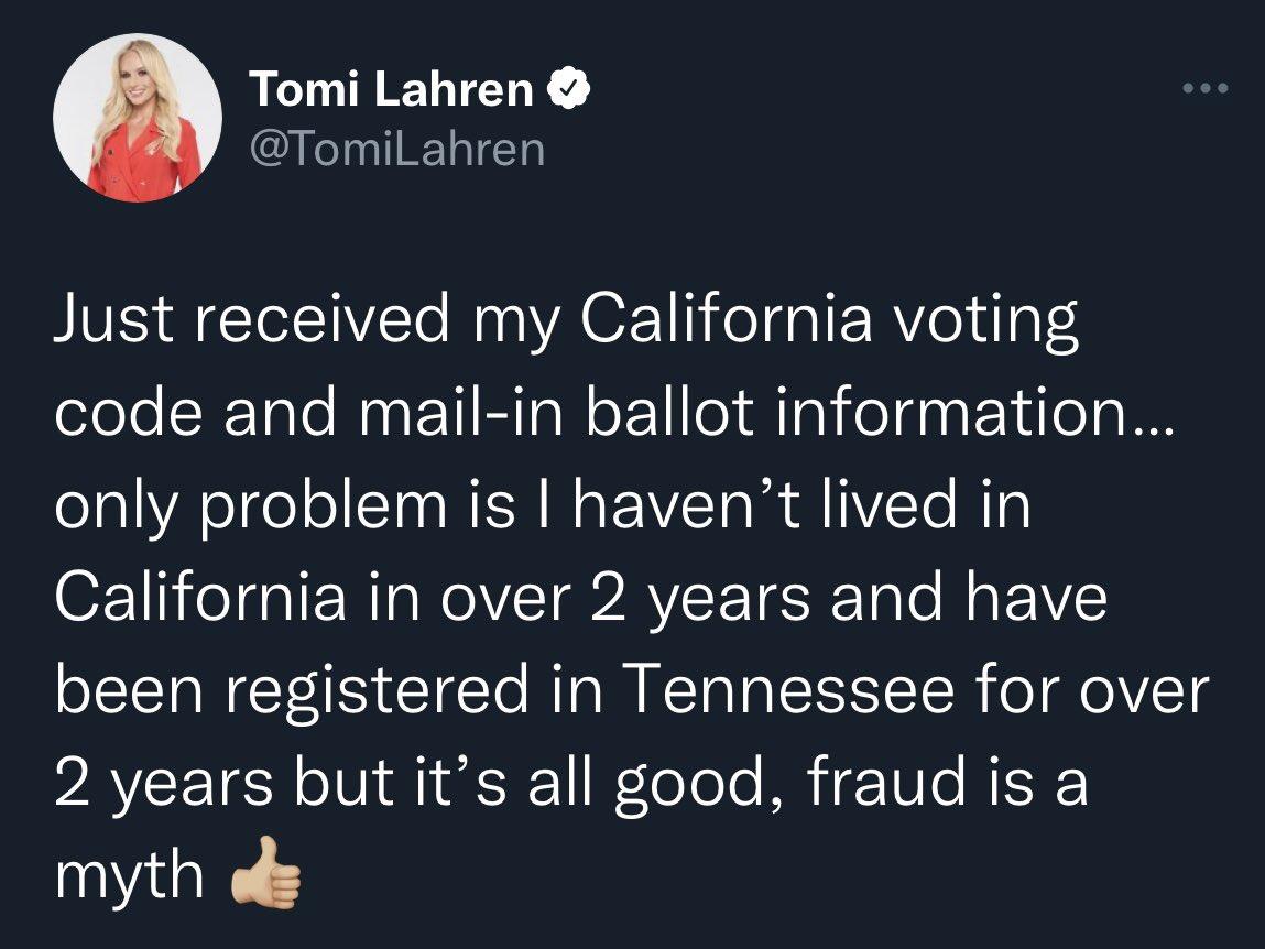 Tomi Lahren TomiLahren Just received my California voting code and mail in ballot information only problem is havent lived in ORI NN CIATCETER Tale Na AV been registered in Tennessee for over 2 years but its all good fraud is a myth ofs